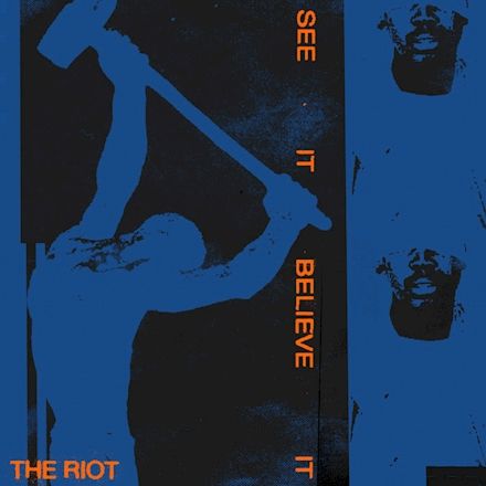 THE RIOT – See it Believe it